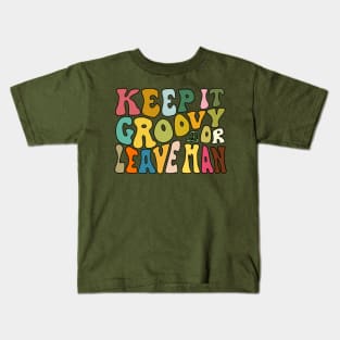 Keep It Groovy Or Leave Man Kids T-Shirt